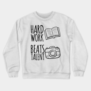 Hard Work Beats Talent Crewneck Sweatshirt